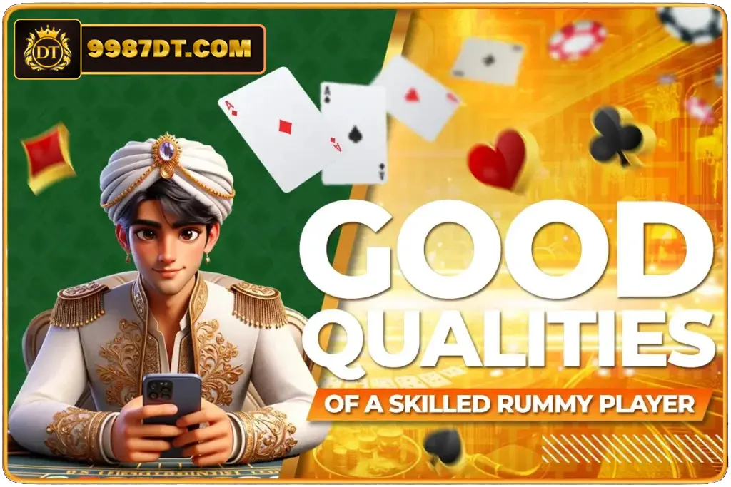 good qualities of a skilled rummy player